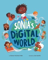 Sonia’s Digital World: ISTE Young Innovators by Shannon McClintock Miller Hardco
