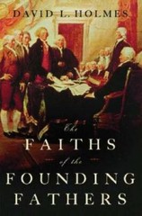 The Faiths of the Founding Fathers – Hardcover By Holmes, David L. – GOOD