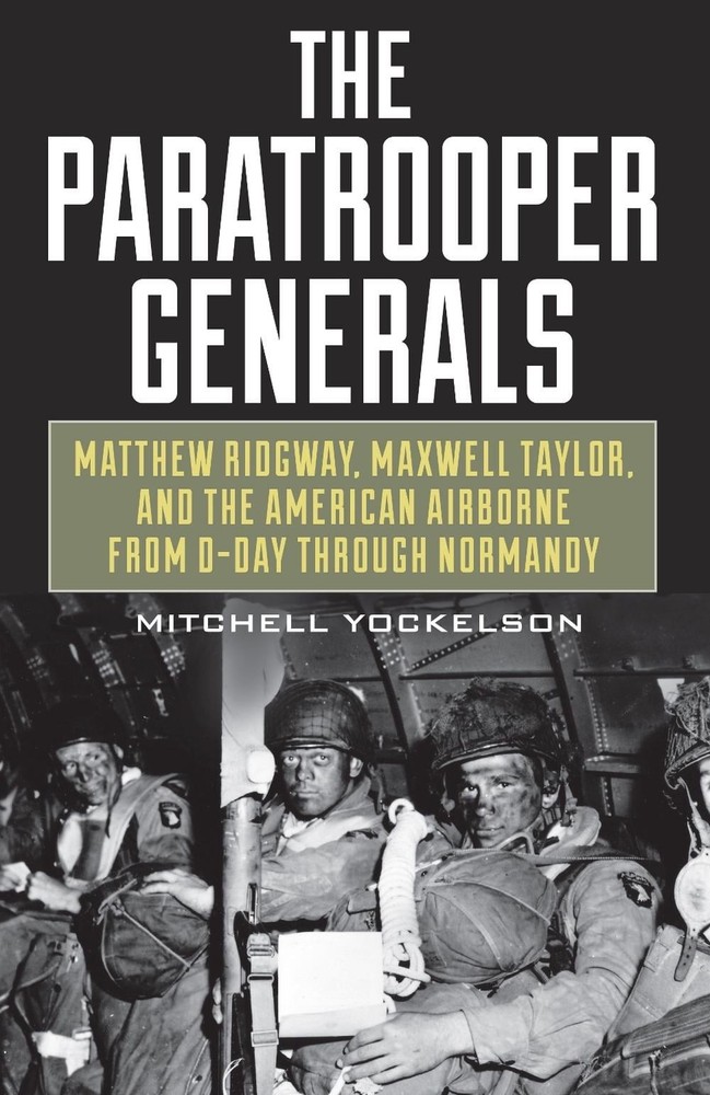 The Paratrooper Generals: Matthew Ridgway, Maxwell Taylor, and the American Airb