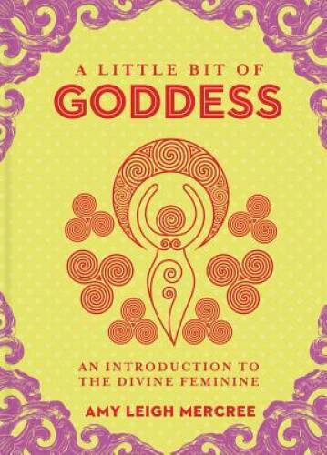 A Little Bit of Goddess: An Introduction to the Divine Feminine (Lit – VERY GOOD