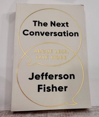 The Next Conversation: Argue Less, Talk More by Jefferson Fisher