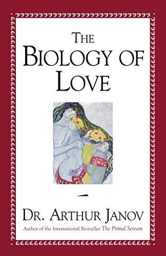 THE BIOLOGY OF LOVE By Arthur Janov – Hardcover **BRAND NEW**