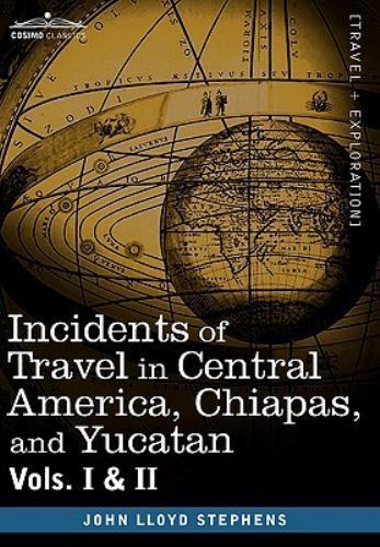 Incidents of Travel in Central America, Chiapas, and Yucatan, Vols. I and II, St