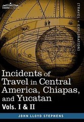 Incidents of Travel in Central America, Chiapas, and Yucatan, Vols. I and II, St