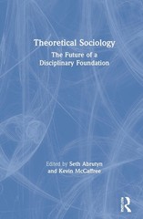 Theoretical Sociology: The Future of a Disciplinary Foundation by Seth Abrutyn H