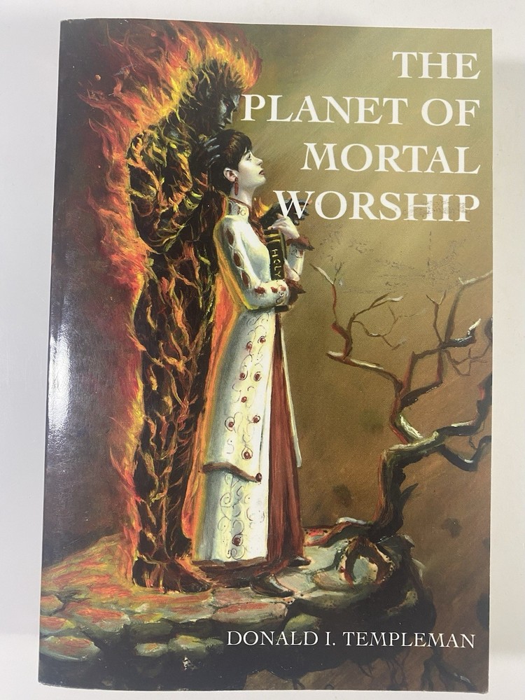 The Planet Of Mortal Worship by Donald J. Templeman – 2004 Paperback Edition