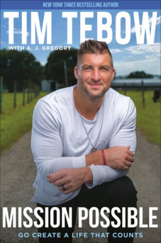 Mission Possible: Go Create a Life That Counts – Hardcover By Tebow, Tim – GOOD