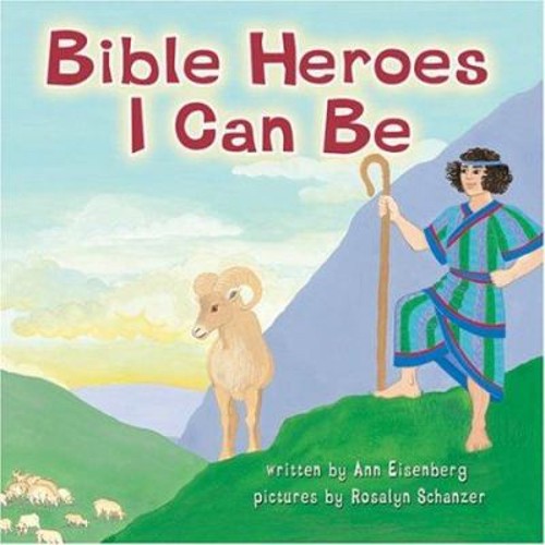 Bible Heroes I Can Be Hardcover Rosalyn, Eisenberg, Ann Schanzer