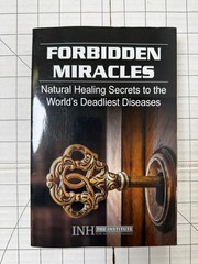 Forbidden Miracles: Natural Healing Secrets to the World’s Deadliest Diseases PB