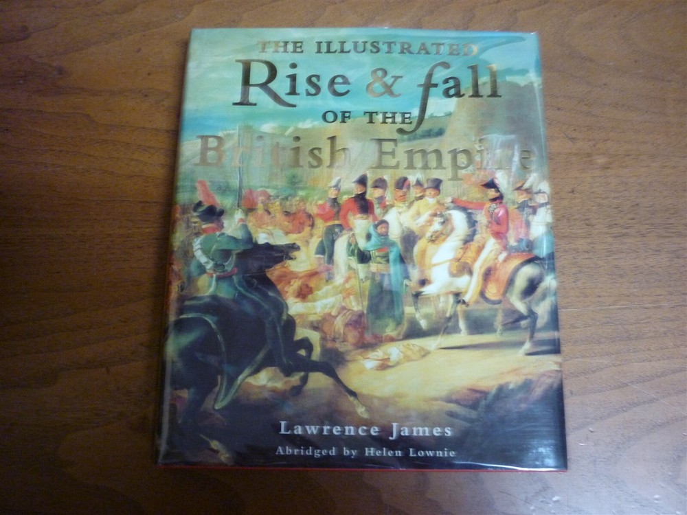 Lawrence James. Illustrated Rise & Fall of British Empire. 1999. Fine in jacket.