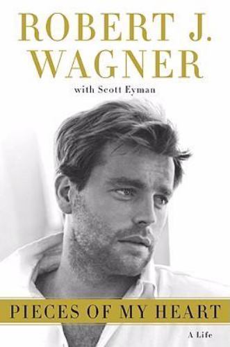 Pieces of My Heart: A Life by Wagner, Robert J.; Eyman, Scott