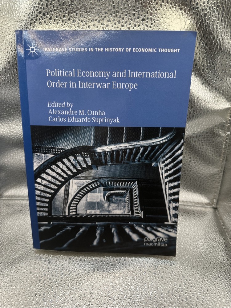 Political Economy and International Order in Interwar Europe (Palgrave Studies i