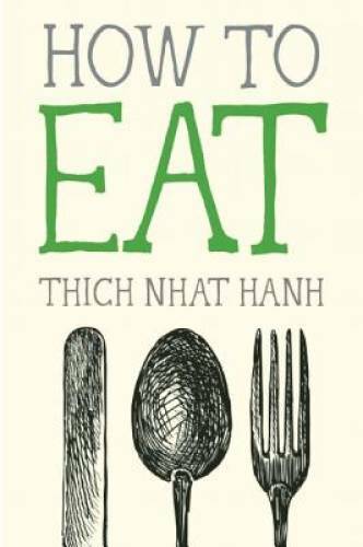 How to Eat (Mindful Essentials) – Paperback By Nhat Hanh, Thich – VERY GOOD