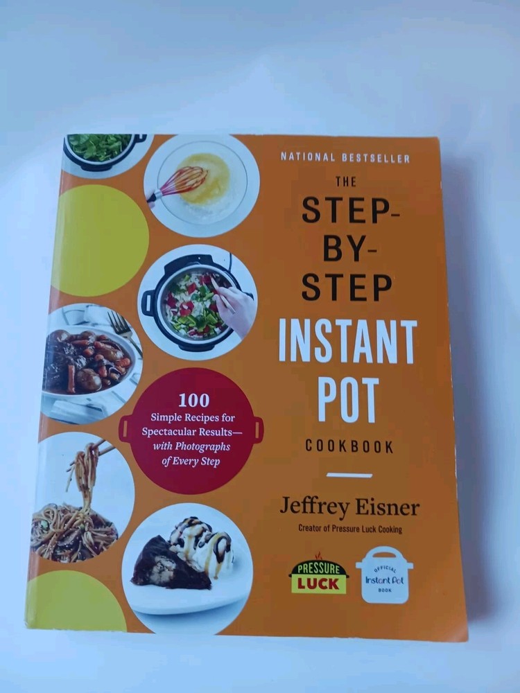 Step-By-Step Instant Pot Cookbook : 100 Simple Recipes for Spectacular…