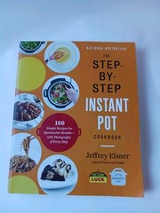 Step-By-Step Instant Pot Cookbook : 100 Simple Recipes for Spectacular…