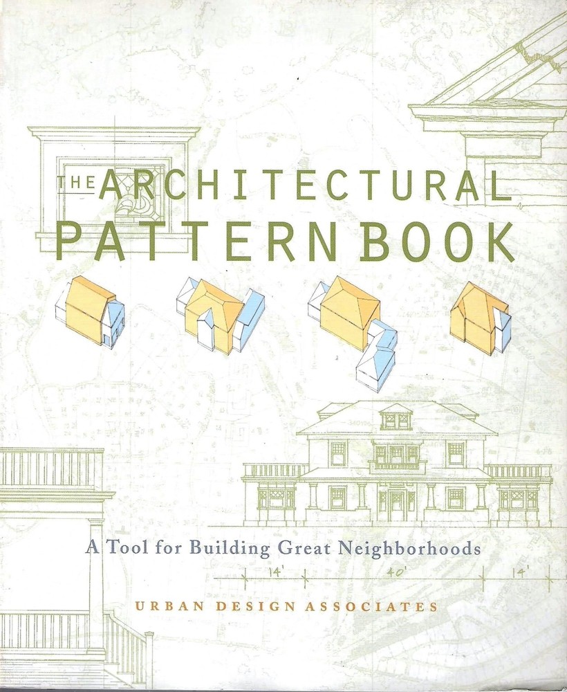 The Architectural Pattern Book: A Tool for Building Great Neighborhoods, Urban D