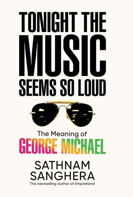 Tonight the Music Seems So Loud: The Meaning of George Michael Hardcover