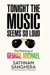 Tonight the Music Seems So Loud: The Meaning of George Michael Hardcover