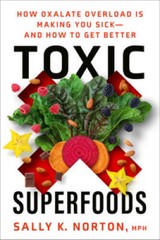 Toxic Superfoods: How Oxalate Overload Is Making You Sick–and How t – VERY GOOD