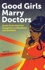 Good Girls Marry Doctors: South Asian American Daughters on Obedience and: New