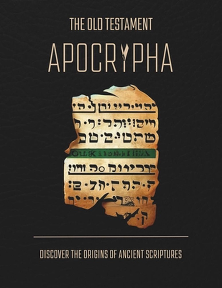 Exploring The Old Testament Apocrypha: Discover The Origins Of Tobit, Judith, Si