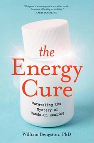The Energy Cure: Unraveling the Mystery of Hands-On Healing – VERY GOOD