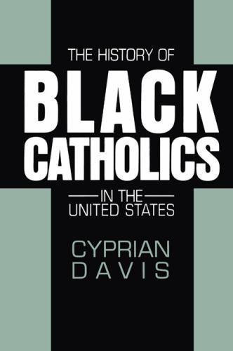 The History of Black Catholics in the United States, Davis, Cyprian, 97808245149