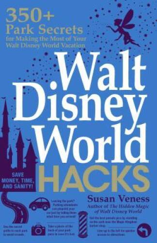 Walt Disney World Hacks: 350 Park Secrets for Making the Most of Yo – VERY GOOD