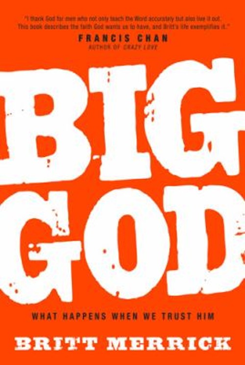 Big God : What Happens When We Trust Him Hardcover Britt Merrick