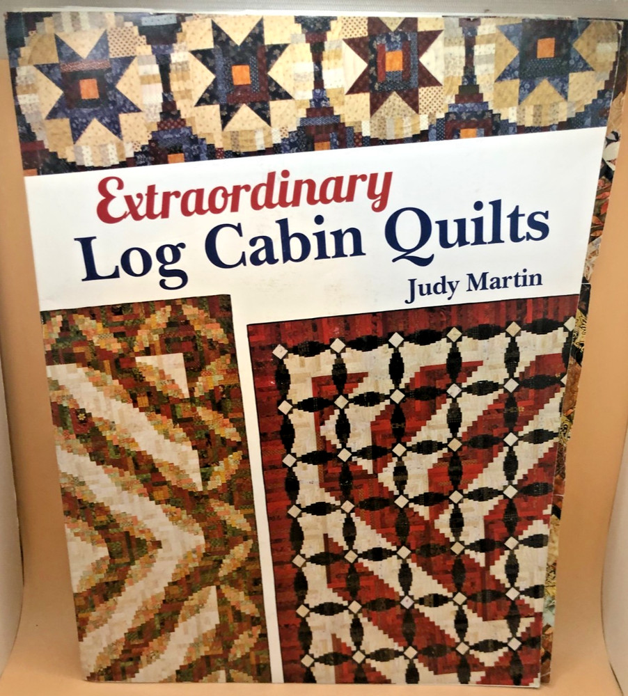 Extraordinary Log Cabin Quilts by Judy Martin 2018 QUILTING QUILTMAKING PB BOOK