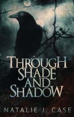 Through Shade And Shadow by Natalie J Case: New