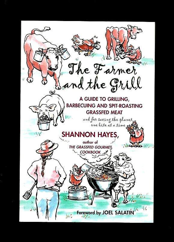 THE FARMER & THE GRILL COOKBOOK GRILLING-BARBECUING-SPIT-ROASTING GRASSFED MEAT