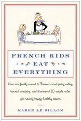 French Kids Eat Everything: How Our Family Moved to France, Cured Picky E – GOOD