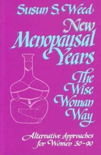 New Menopausal Years: Alternative Approaches for Women 30-90 (Wise Woman – GOOD