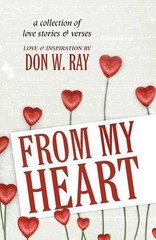 From My Heart: A Collection of Love Stories and Verses by Don W. Ray (English) P