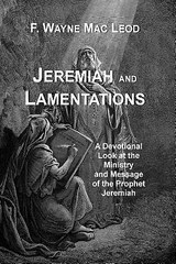 Jeremiah and Lamentations: A Devotional Look at the Ministry and Message of…