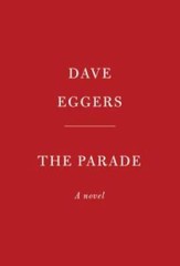 The Parade: A novel – Hardcover By Eggers, Dave – GOOD