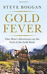 Gold Fever : One Man’s Adventures on the Trail of the Gold Rush S