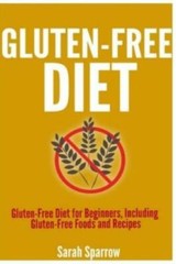 Gluten Free Diet: Gluten Free Diet For Beginners, Including Gluten-Free Foo…