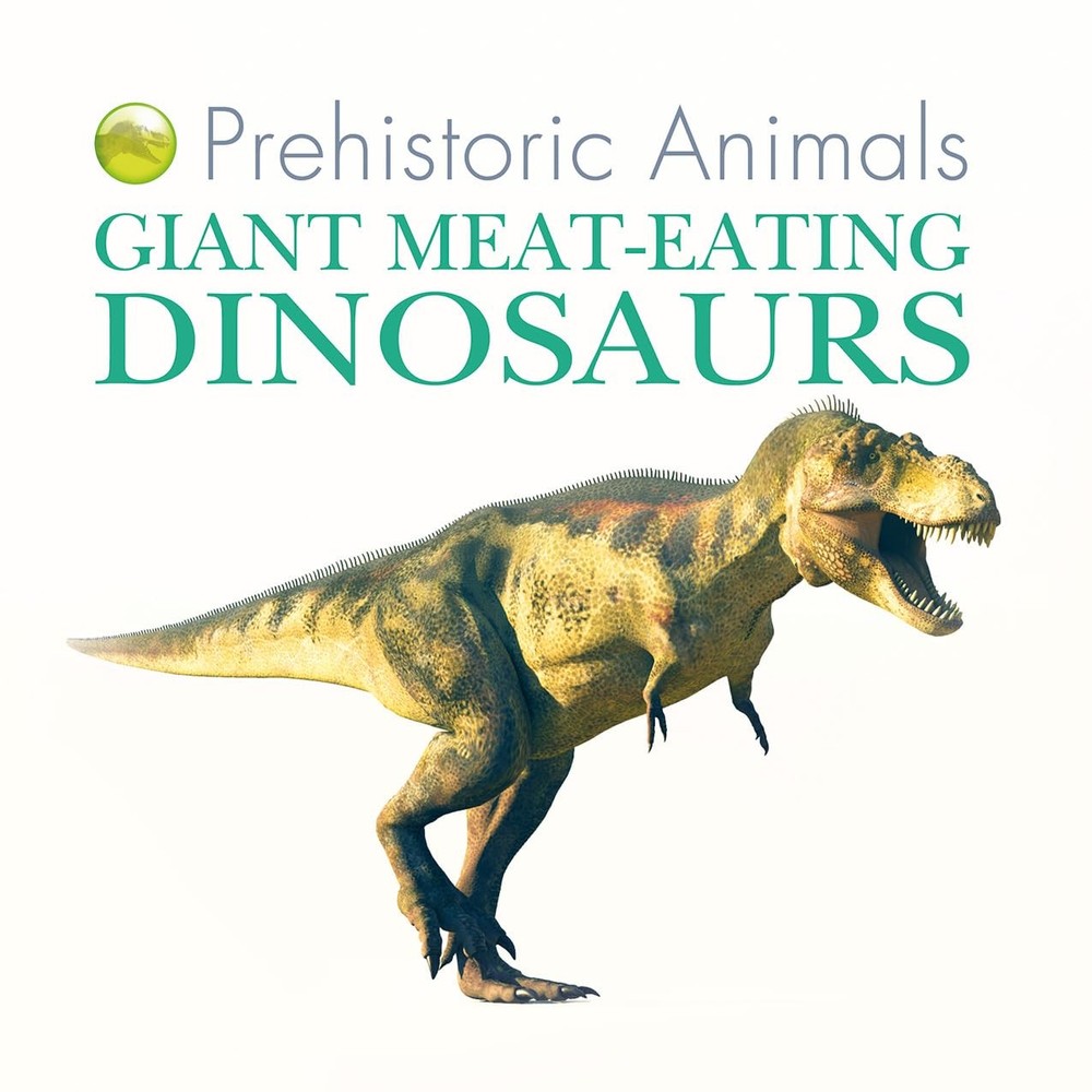 Giant Meat-eating Dinosaurs (Prehistoric Animals)