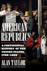 American Republics : A Continental History of the United States, 1783-1850