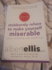 How to Stubbornly Refuse to Make Yourself Miserable about Anything–Yes,…