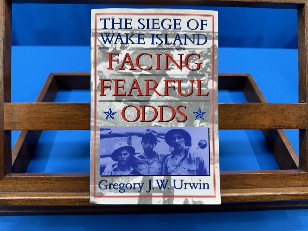 Facing Fearful Odds: The Siege of Wake Island- Gregory J. W. Urwin, 1997