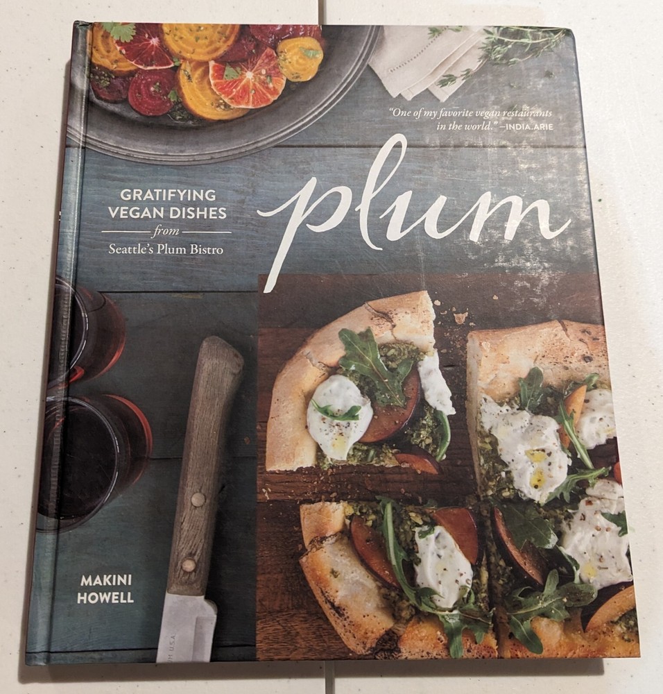 Plum : Gratifying Vegan Dishes from Seattle’s Plum Bistro by Makini Howell…