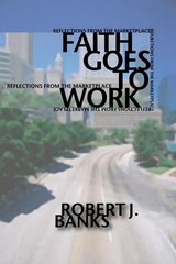 Faith Goes to Work: Reflections from the Marketplace – Banks, Robert – Good …