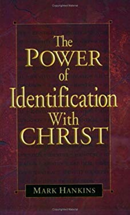 The Power of Identification with Christ Mark Hankins