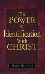 The Power of Identification with Christ Mark Hankins