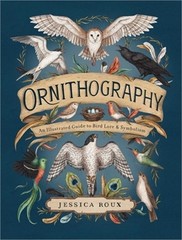 Ornithography: An Illustrated Guide to Bird Lore & Symbolism Volume 2 (Hardback
