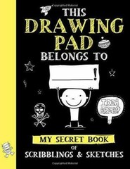 This Drawing Pad Belongs to ______! My Secret Book of Scribblings and Sketches
