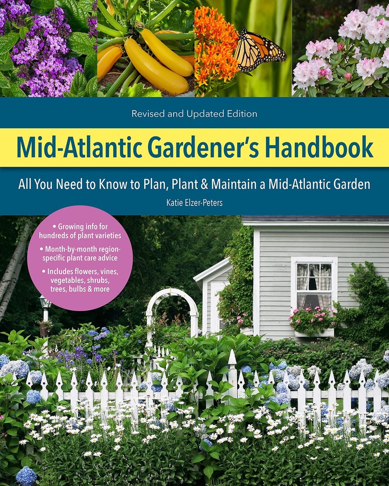 Mid-Atlantic Gardener’s Handbook, 2nd Edition: All You Need to Know to Plan, …